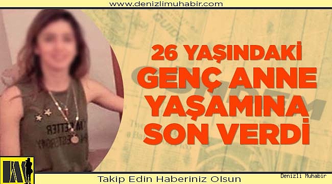 26 yaşındaki genç anne yaşamına son verdi