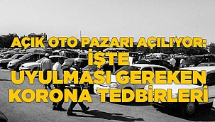Açık Oto Pazarı açılıyor: İşte uyulması gereken Korona tedbirleri