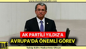 AK PARTİLİ YILDIZ'A AVRUPA'DA ÖNEMLİ GÖREV