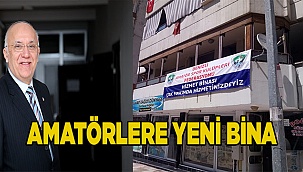 AMATÖRLERE YENİ BİNA