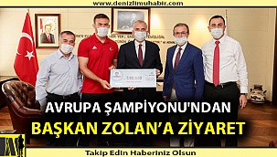 AVRUPA ŞAMPİYONU'NDAN BAŞKAN ZOLAN’A ZİYARET