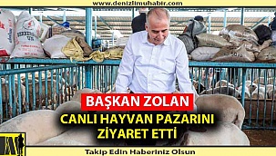 BAŞKAN ZOLAN CANLI HAYVAN PAZARINI ZİYARET ETTİ