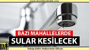 Bazı Mahallelerde Sular Kesilecek