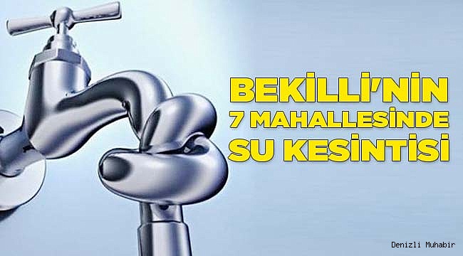 Bekilli'nin 7 mahallesinde su kesintisi