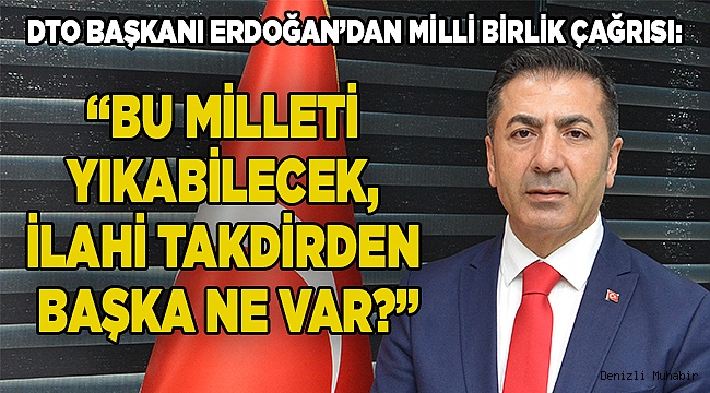 “BU MİLLETİ YIKABİLECEK, İLAHİ TAKDİRDEN BAŞKA NE VAR?”