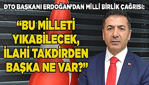 “BU MİLLETİ YIKABİLECEK, İLAHİ TAKDİRDEN BAŞKA NE VAR?”