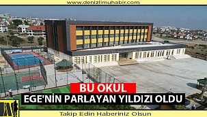 Bu Okul Ege'nin Parlayan Yıldızı Oldu
