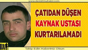Denizli'de çatıdan düşen kaynak ustası hayatını kaybetti