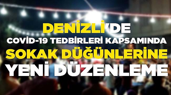Denizli'de Covid-19 tedbirleri kapsamında sokak düğünlerine düzenleme