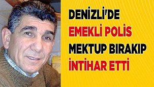 Denizli'de emekli polis mektup bırakıp intihar etti