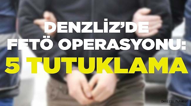 Denizli'de FETÖ operasyonu: 5 tutuklama