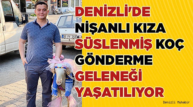 Denizli'de nişanlı kıza koç gönderme geleneği yaşatılıyor