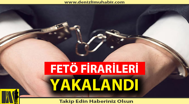 DENİZLİ'DE SAKLANAN FETÖ FİRARİLERİ YAKALANDI