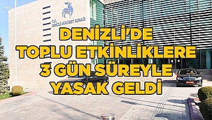 Denizli'de toplu etkinliklere 3 gün süreyle yasak geldi