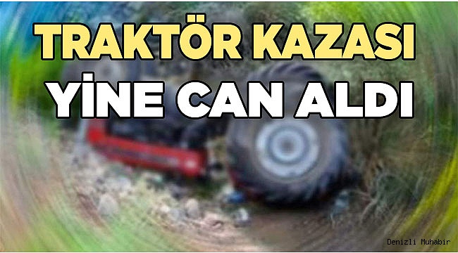 Denizli'de Traktör kazası can aldı