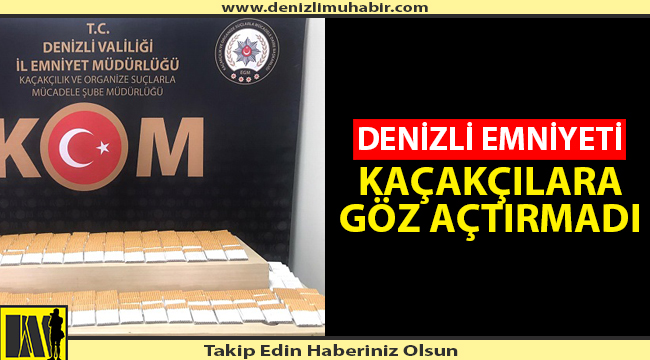 Denizli Emniyeti Kaçakçılara Göz Açtırmadı