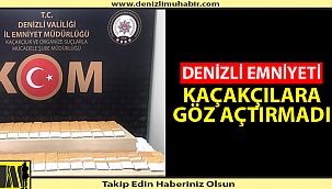 Denizli Emniyeti Kaçakçılara Göz Açtırmadı