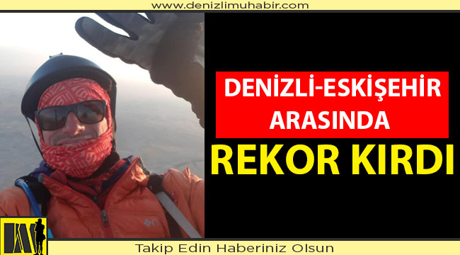 DENİZLİ-ESKİŞEHİR ARASINDA REKOR KIRDI