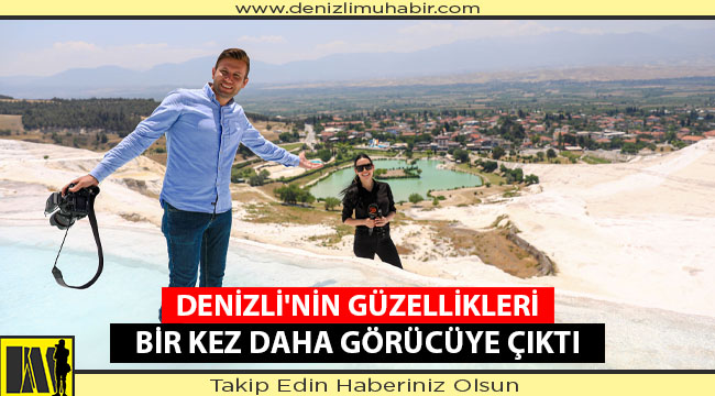 Denizli'nin Güzellikleri Bir Kez Daha Görücüye Çıktı