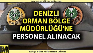 DENİZLİ ORMAN BÖLGE MÜDÜRLÜĞÜ'NE PERSONEL ALINACAK