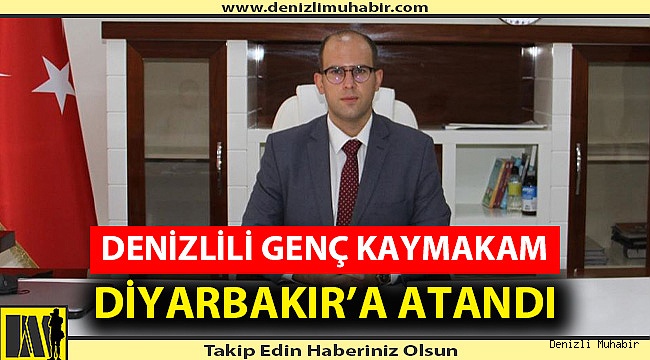 DİYARBAKIR BİSMİL'E DENİZLİLİ KAYMAKAM