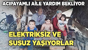 Elektriği ve suyu olmayan evde 6 kişi yaşıyor