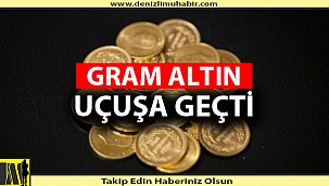 GRAM ALTIN UÇUŞA GEÇTİ