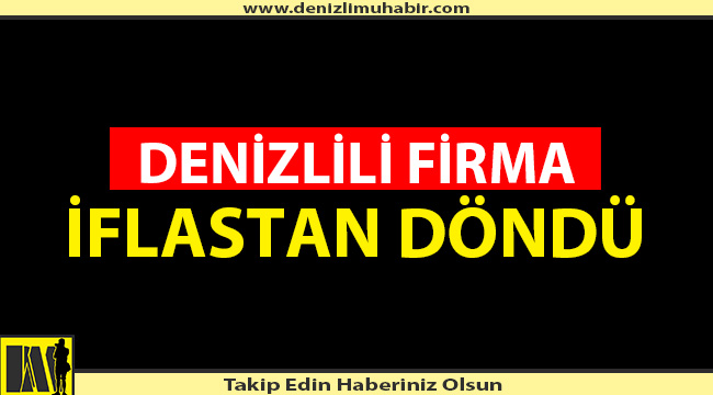 HAKKINDA İFLAS KARARI VERİLEN FİRMA GERİ DÖNDÜ