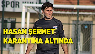 Hasan Şermet Karantinada