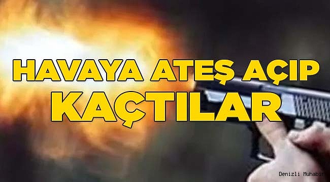 Havaya ateş açıp kaçtılar