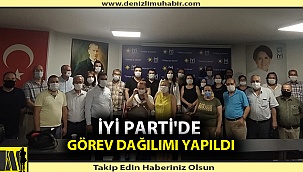İYİ PARTİ'DE GÖREV DAĞILIMI YAPILDI