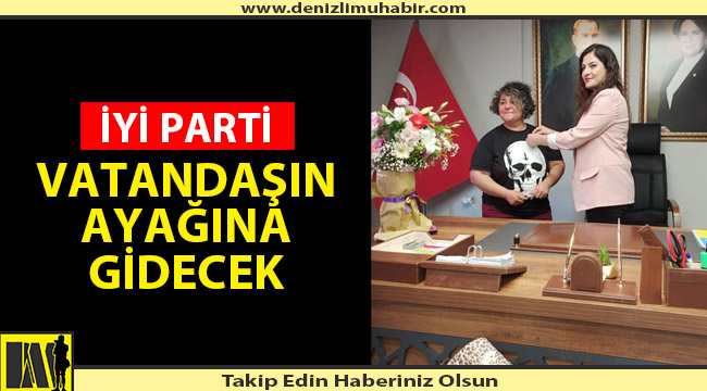 İYİ PARTİ VATANDAŞIN AYAĞINA GİDECEK