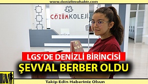 LGS’DE DENİZLİ BİRİNCİSİ ŞEVVAL BERBER OLDU