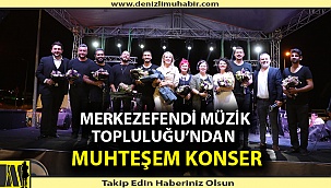 MERKEZEFENDİ MÜZİK TOPLULUĞU’NDAN MUHTEŞEM KONSER