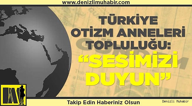 Otizmli Çocuk Anneleri: “Sesimizi duyun”
