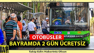 OTOBÜSLER BAYRAMDA 2 GÜN ÜCRETSİZ