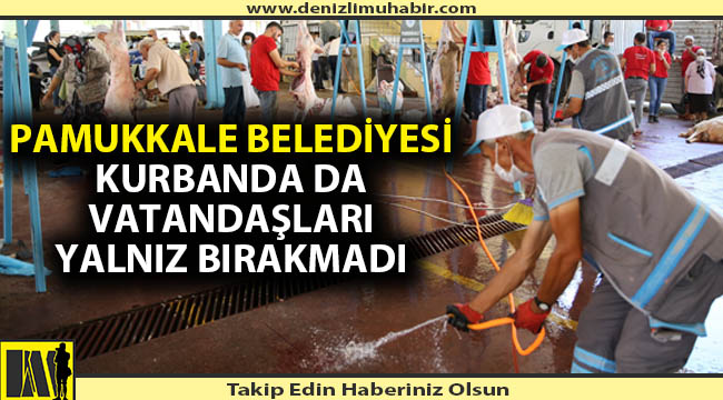 PAMUKKALE BELEDİYESİ KURBANDA DA VATANDAŞLARI YALNIZ BIRAKMADI