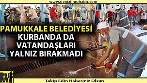 PAMUKKALE BELEDİYESİ KURBANDA DA VATANDAŞLARI YALNIZ BIRAKMADI