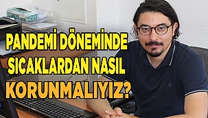 PANDEMİ DÖNEMİNDE SICAKLARDAN NASIL KORUNMALIYIZ?
