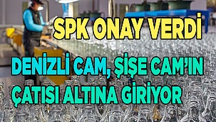 Şişecam’ın tüm faaliyetlerini tek çatı altında birleştirmesine SPK'dan onay