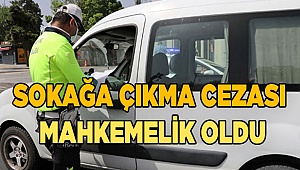 Sokağa çıkma cezası mahkemelik oldu