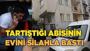 Tartıştığı abisinin evini silahla bastı