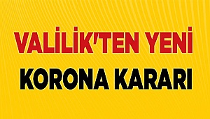 Valilik'ten yeni korona kararı