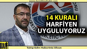 14 Kuralı Harfiyen Uyguluyoruz