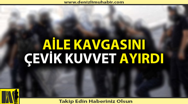 AİLE KAVGASINDA 2 KİŞİ GÖZALTINA ALINDI