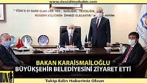 Bakan Karaismailoğlu Büyükşehir Belediyesini Ziyaret Etti