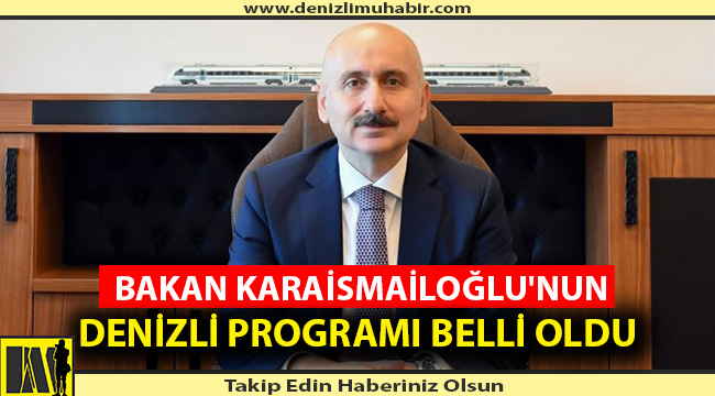 BAKAN KARAİSMAİLOĞLU'NUN DENİZLİ PROGRAMI BELLİ OLDU