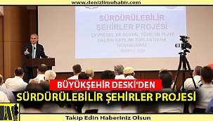 BÜYÜKŞEHİR DESKİ'DEN SÜRDÜRÜLEBİLİR ŞEHİRLER PROJESİ