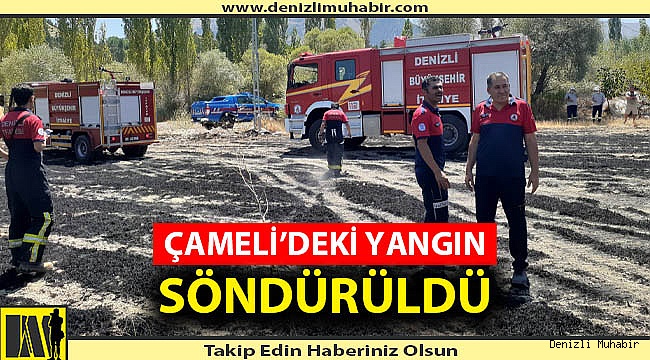 ÇAMELİ'DEKİ YANGIN SÖNDÜRÜLDÜ