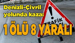 Denizli- Çivril yolunda kaza: 1 ölü 8 yaralı